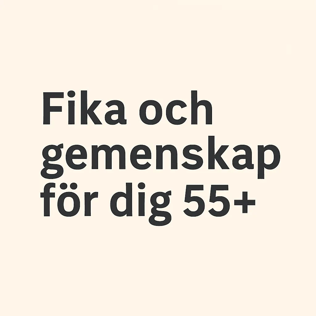 FIKA OCH GEMENSKAP FÖR DIG 55+